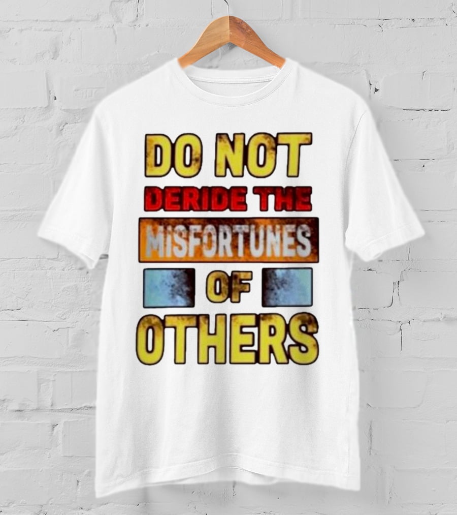 DO NOT Deride The Misfortunes Of Others Black Grunge Text T-Shirt