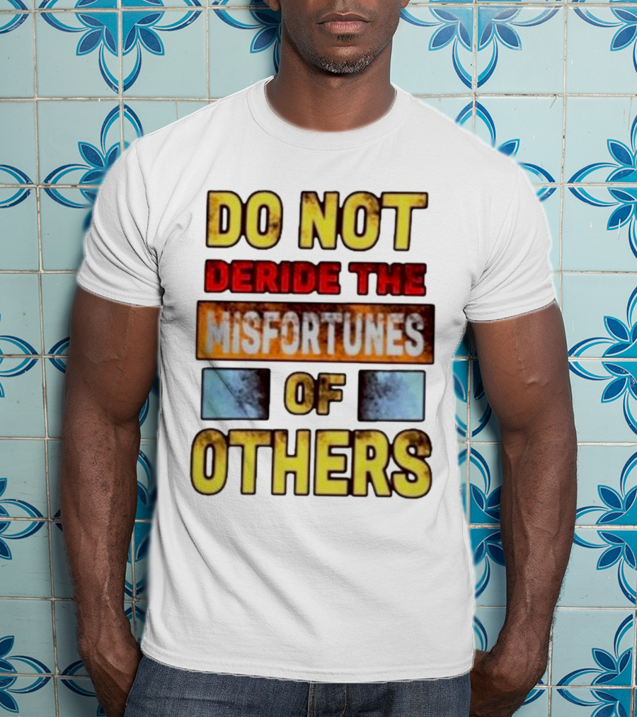 DO NOT Deride The Misfortunes Of Others Black Grunge Text T-Shirt