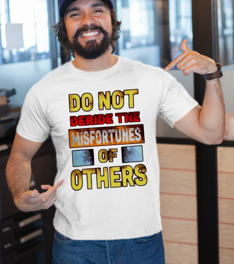 DO NOT Deride The Misfortunes Of Others Black Grunge Text T-Shirt