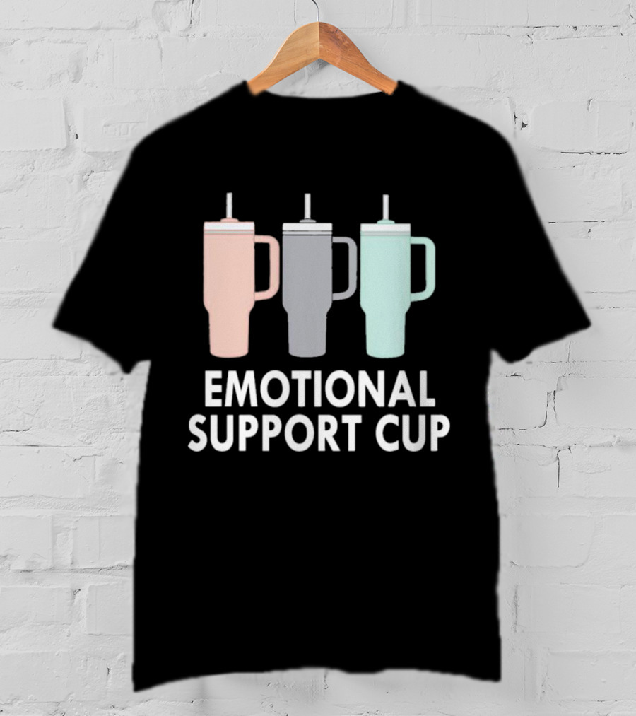 Emotional Support Cup Three Tumbler T-Shirt
