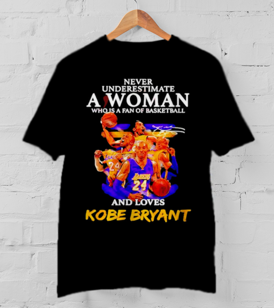 Never Underestimate A Woman Who Is A Fan Of Basketball And Loves Kobe Bryant Lakers Signature T-Shirt