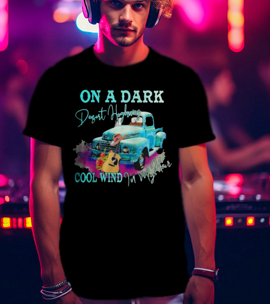 ON A DARK Desert Highway Cool Wind In My Hair Vintage Truck And Guitar T-Shirt
