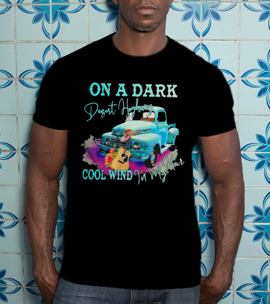 ON A DARK Desert Highway Cool Wind In My Hair Vintage Truck And Guitar T-Shirt