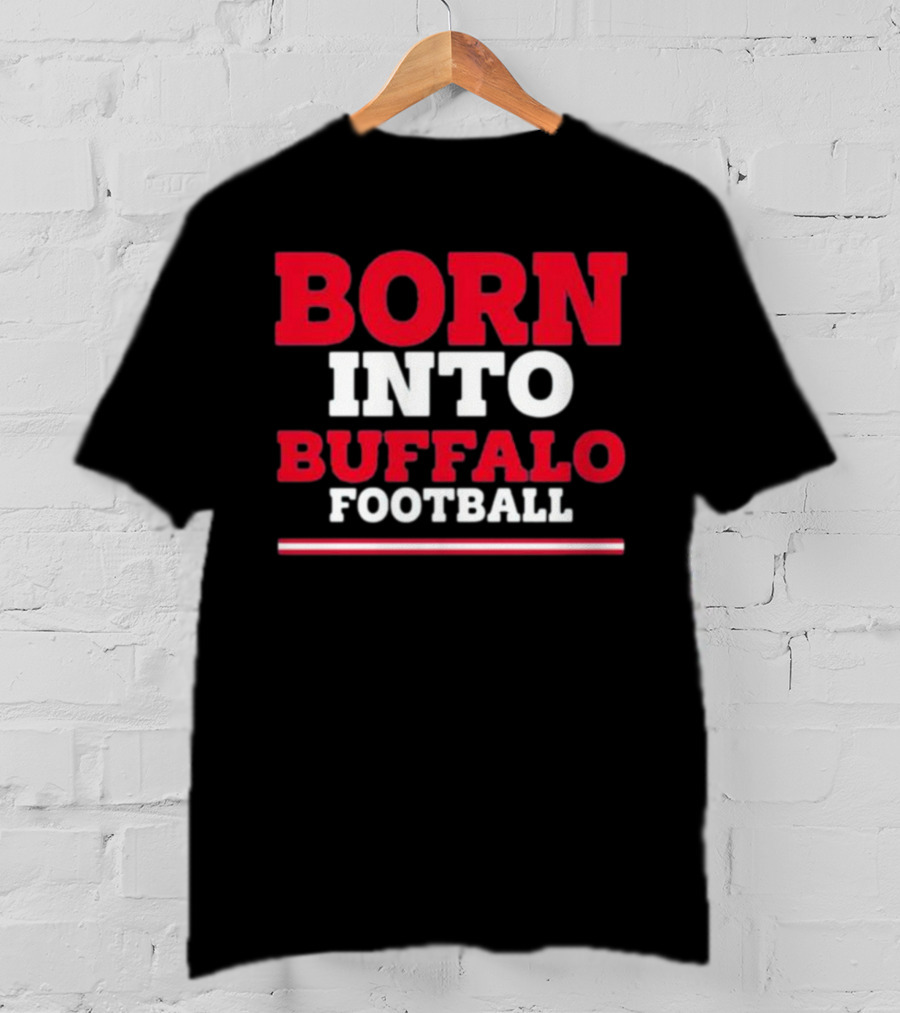 Born Into Buffalo Football T-Shirt