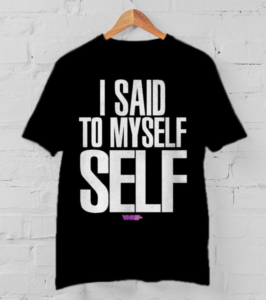 I Said To Myself Self WWE T-Shirt