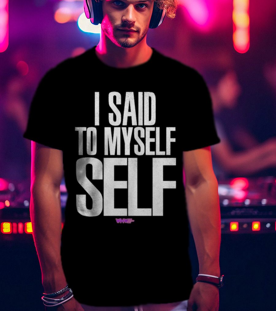 I Said To Myself Self WWE T-Shirt