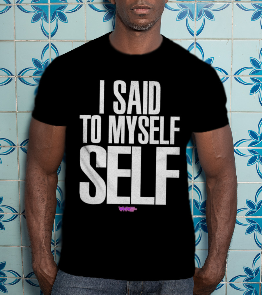 I Said To Myself Self WWE T-Shirt