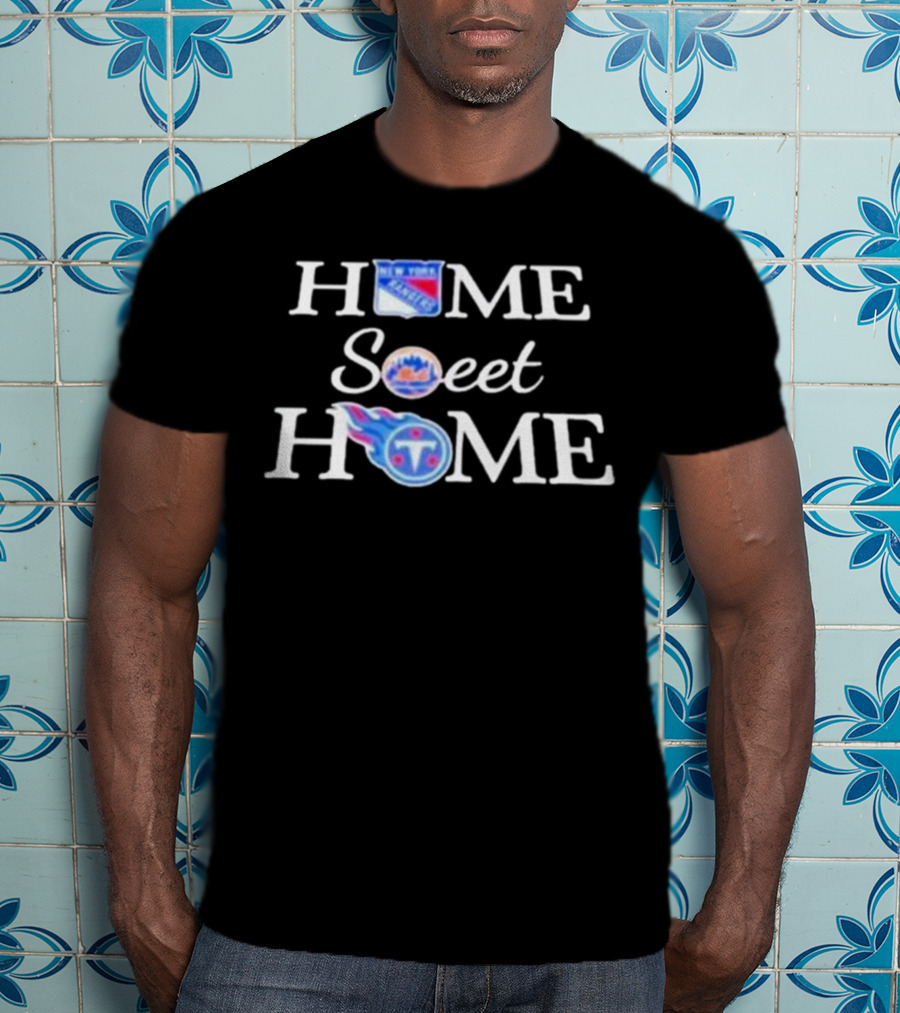 New York Rangers Mets Tennessee Titans Home Sweet Home T-Shirt