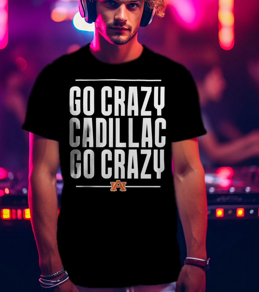 Go Crazy Cadillac Auburn Logo Go Crazy T-Shirt