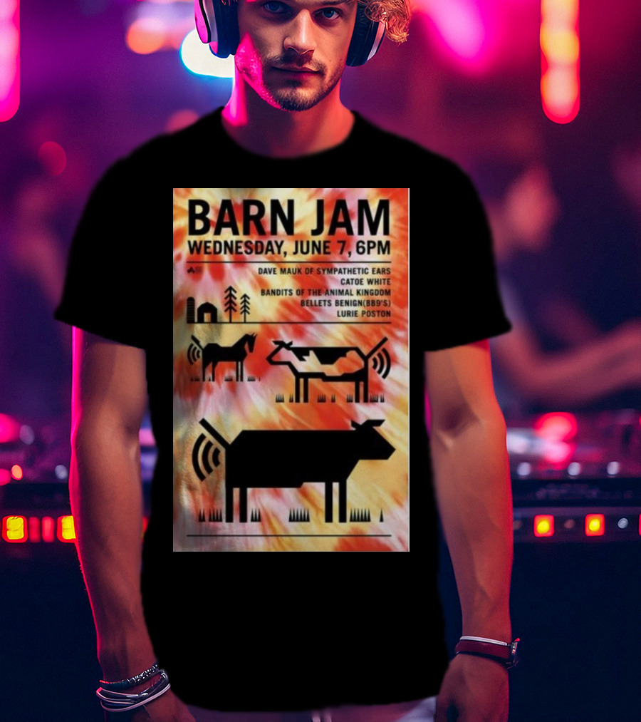 Barn Jam Wednesday June 7 6PM Dave Mauk Sympathetic Ears Catie Catie White Bandits Of The Animal Kingdom Bellets Benign BBQs Lurie Poston T-Shirt