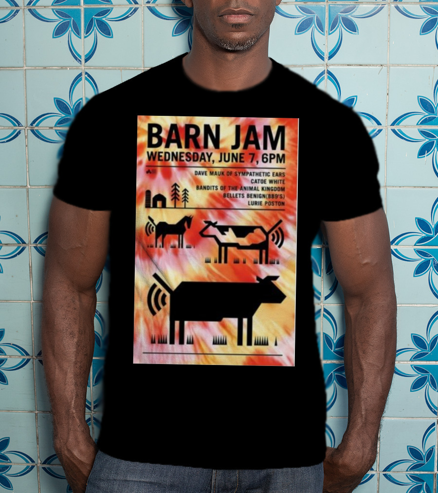 Barn Jam Wednesday June 7 6PM Dave Mauk Sympathetic Ears Catie Catie White Bandits Of The Animal Kingdom Bellets Benign BBQs Lurie Poston T-Shirt