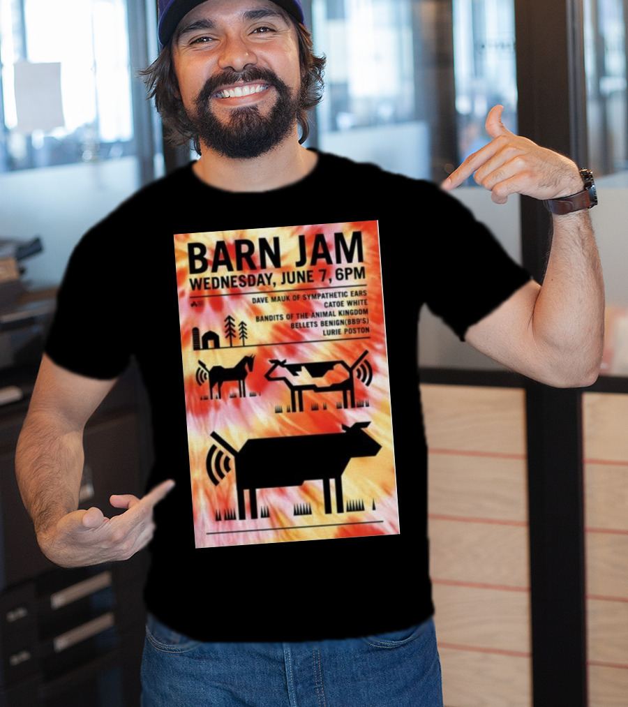 Barn Jam Wednesday June 7 6PM Dave Mauk Sympathetic Ears Catie Catie White Bandits Of The Animal Kingdom Bellets Benign BBQs Lurie Poston T-Shirt