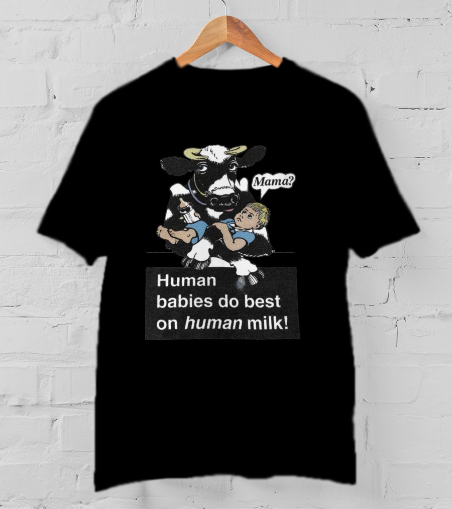 Mama Cow Holding Baby Human With Phrase Human Babies Do Best On Human Milk T-Shirt