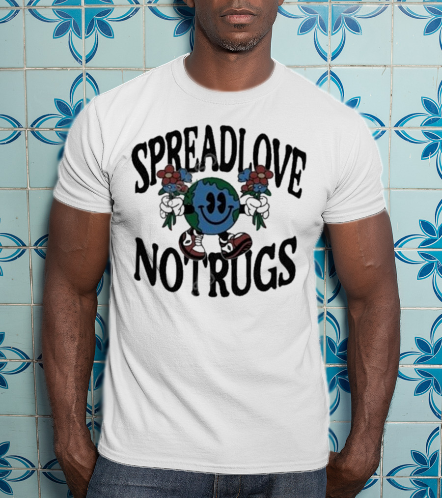 Spread Love Not Rugs Smiling Earth Holding Flowers With Shoes T-Shirt
