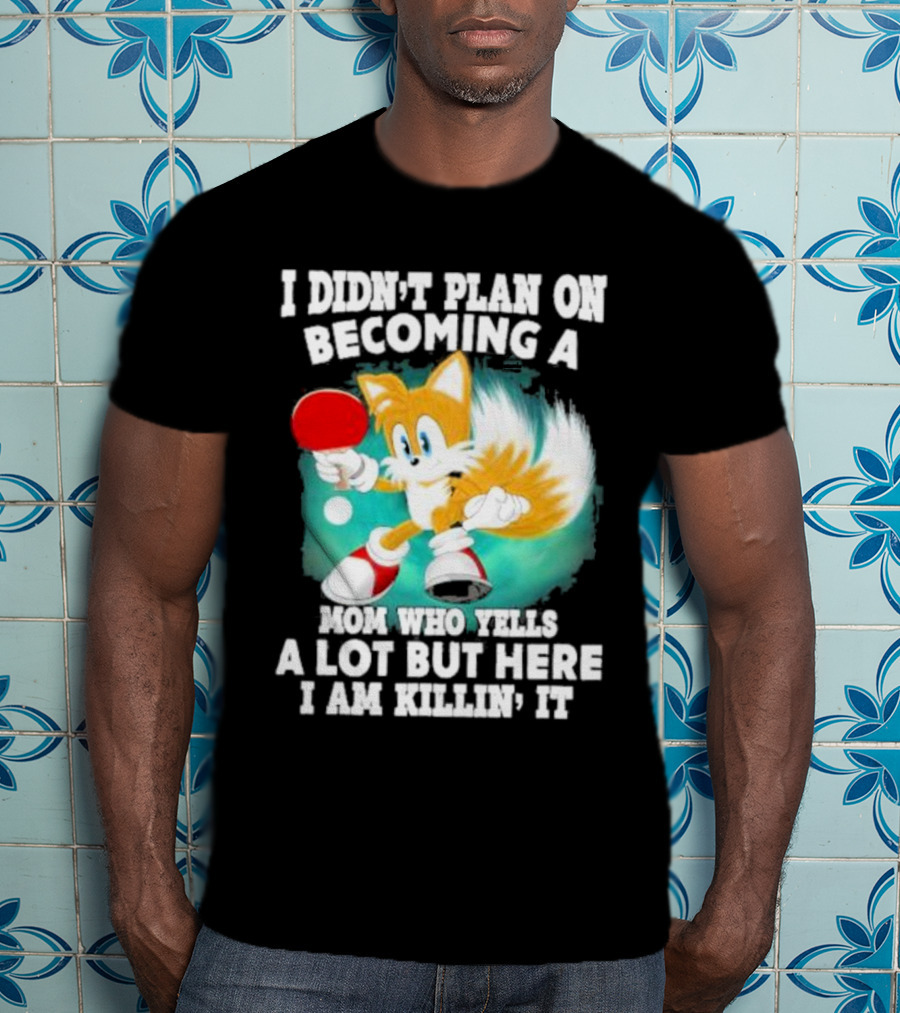 I Didn’t Plan On Becoming A Mom Who Yells A Lot But Here I Am Killin’ It Tails Playing Ping Pong T-Shirt