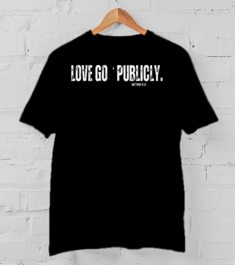 Love God Publicly Matthew 10:33 T-Shirt