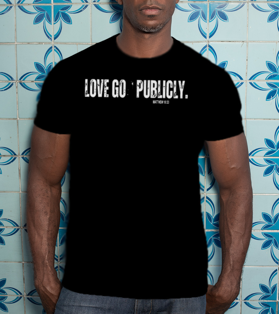 Love God Publicly Matthew 10:33 T-Shirt