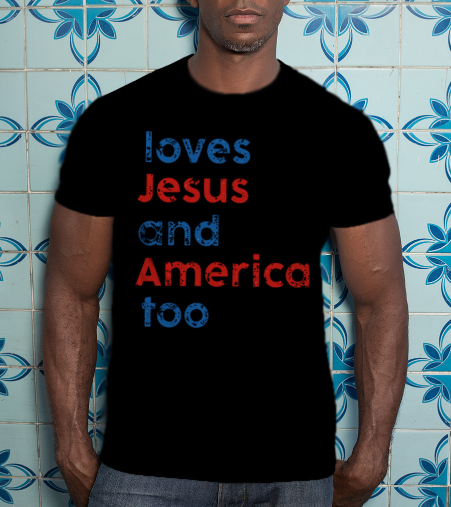 Loves Jesus And America Too Red White Blue Text T-Shirt