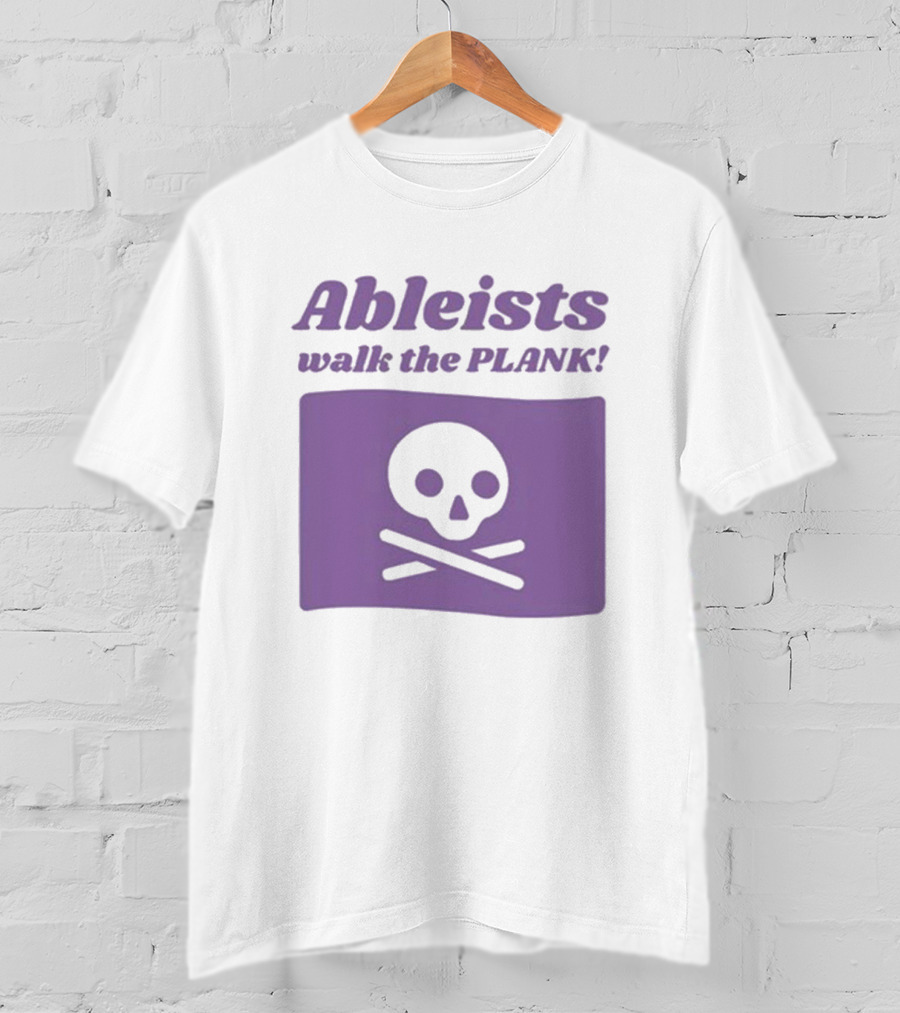 Ableists Walk The Plank Skull And Crossbones T-Shirt