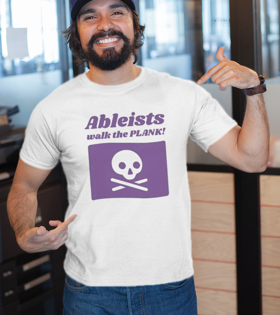 Ableists Walk The Plank Skull And Crossbones T-Shirt