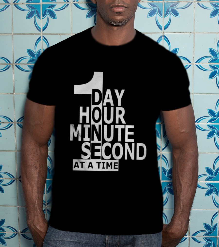 1 Day Hour Minute Second At A Time T-Shirt