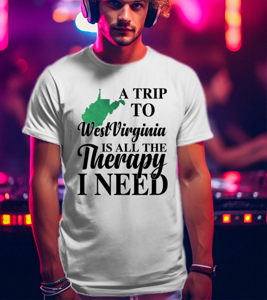 A Trip To West Virginia Is All The Therapy I Need State Map T-Shirt