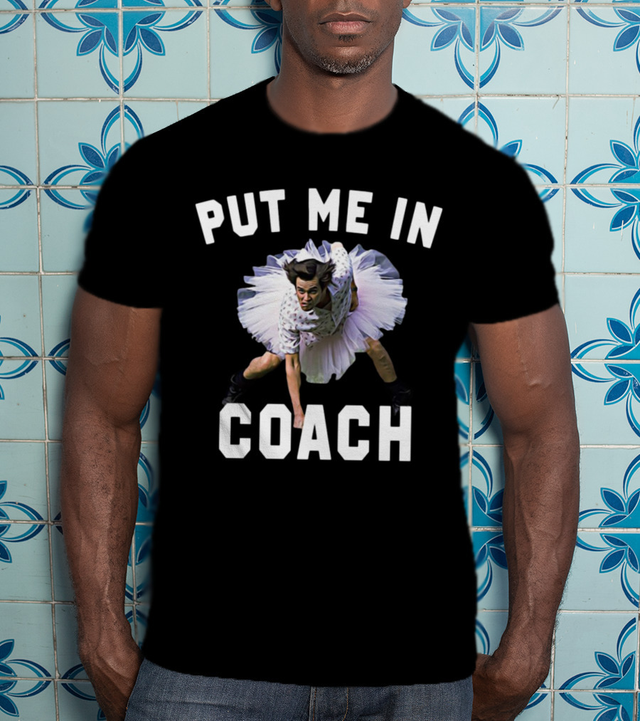 Put Me In Coach Ace Ventura Sports Comedy Scene T-Shirt