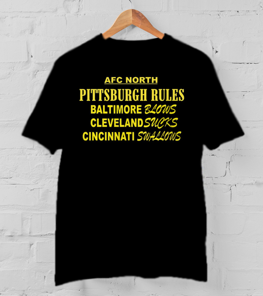 AFC North Pittsburgh Rules Baltimore Blows Cleveland Sucks Cincinnati Swallows T-Shirt