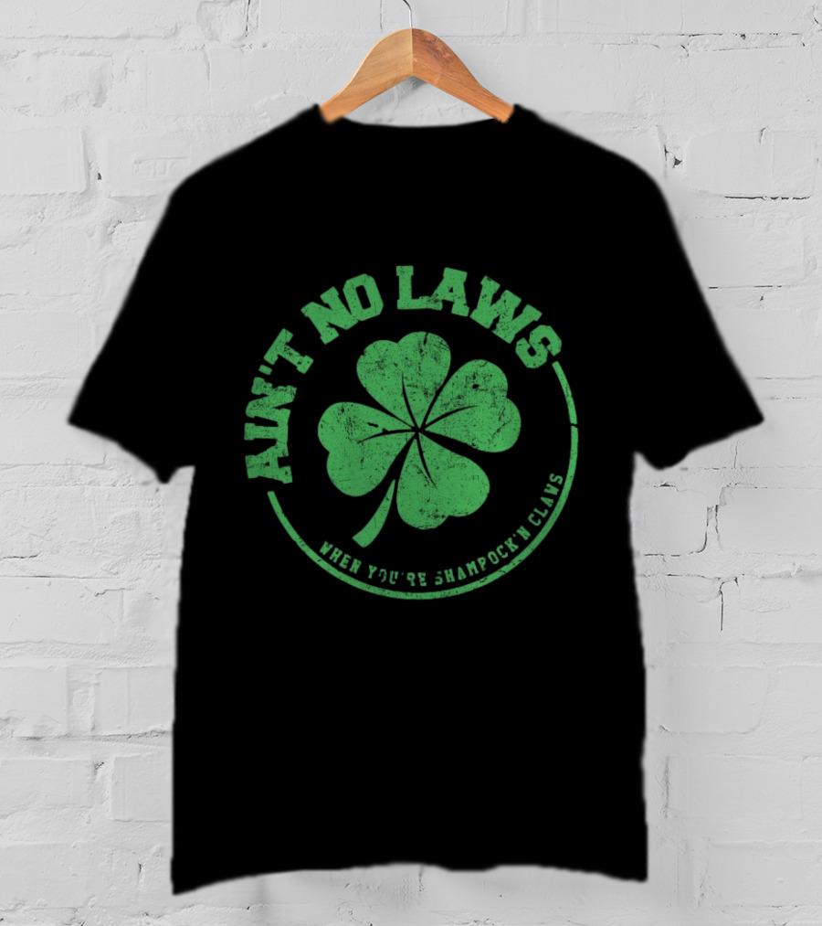 Ain’t No Laws When You’re Shamrock’n Claws Green Shamrock T-Shirt