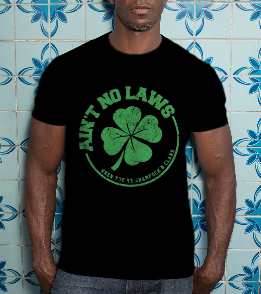Ain’t No Laws When You’re Shamrock’n Claws Green Shamrock T-Shirt