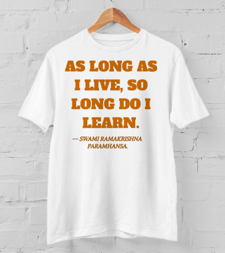 As Long As I Live So Long Do I Learn Swami Ramakrishna Paramhansa T-Shirt