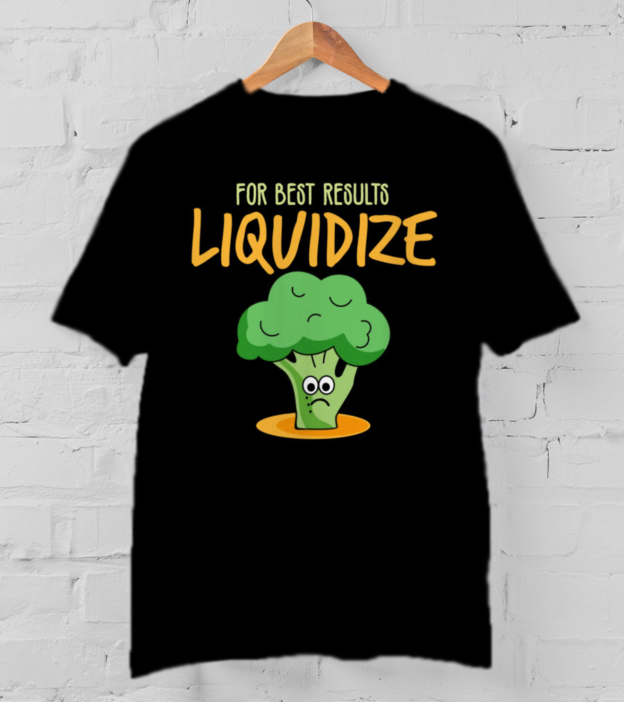 For Best Results Liquidize Sad Broccoli T-Shirt