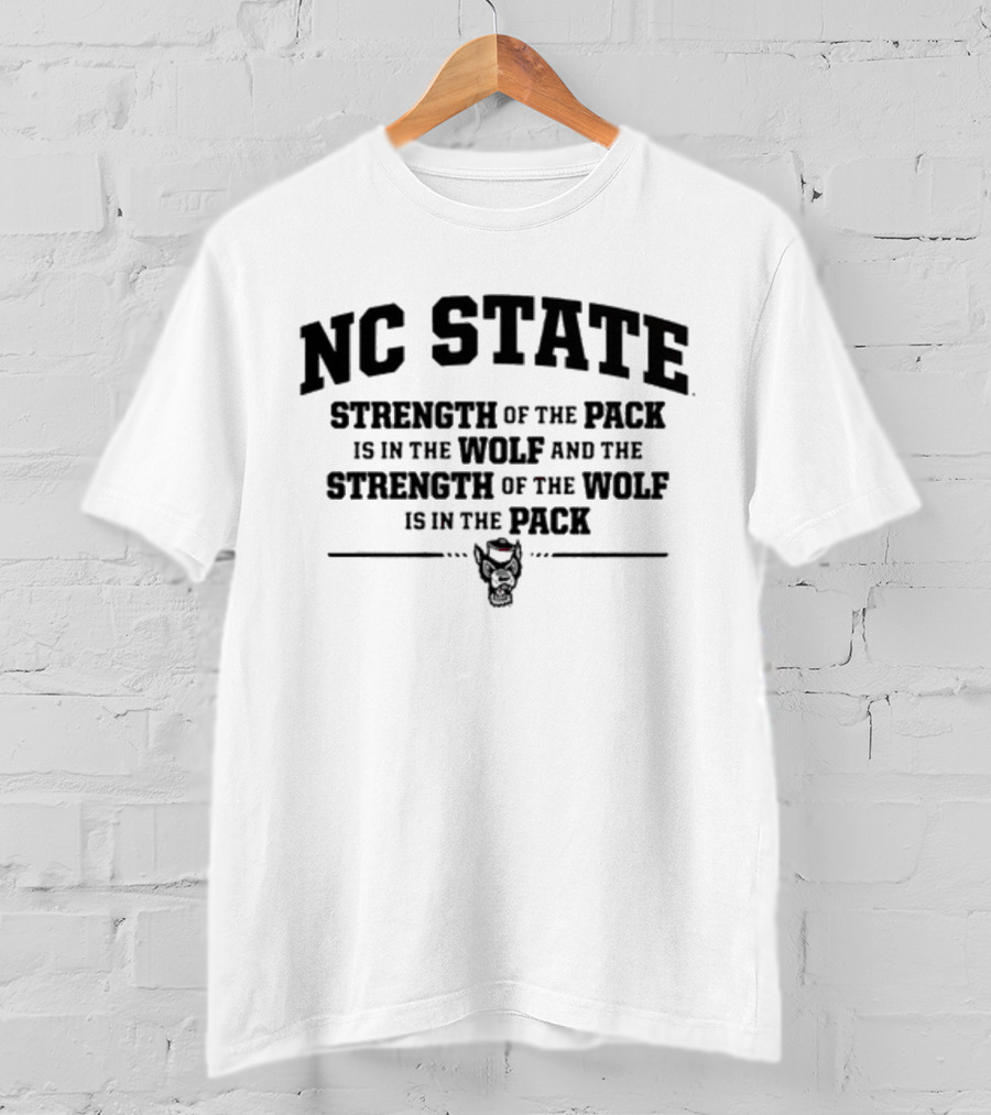 NC State Strength Of The Pack Is In The Wolf And Strength Of The Wolf Is In The Pack T-Shirt