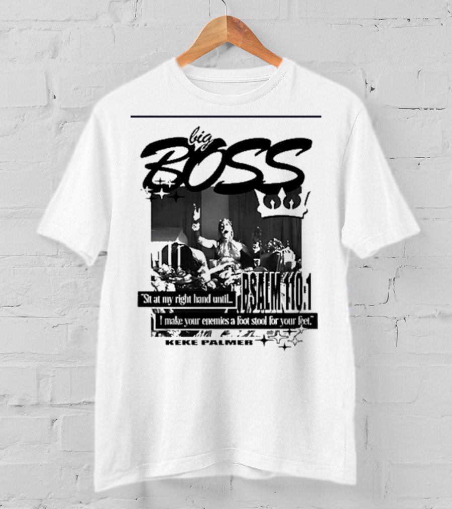 Big Boss Keke Palmer Psalm 110:1 Sit At My Right Hand Until I Make Your Enemies A Footstool For Your Feet T-Shirt