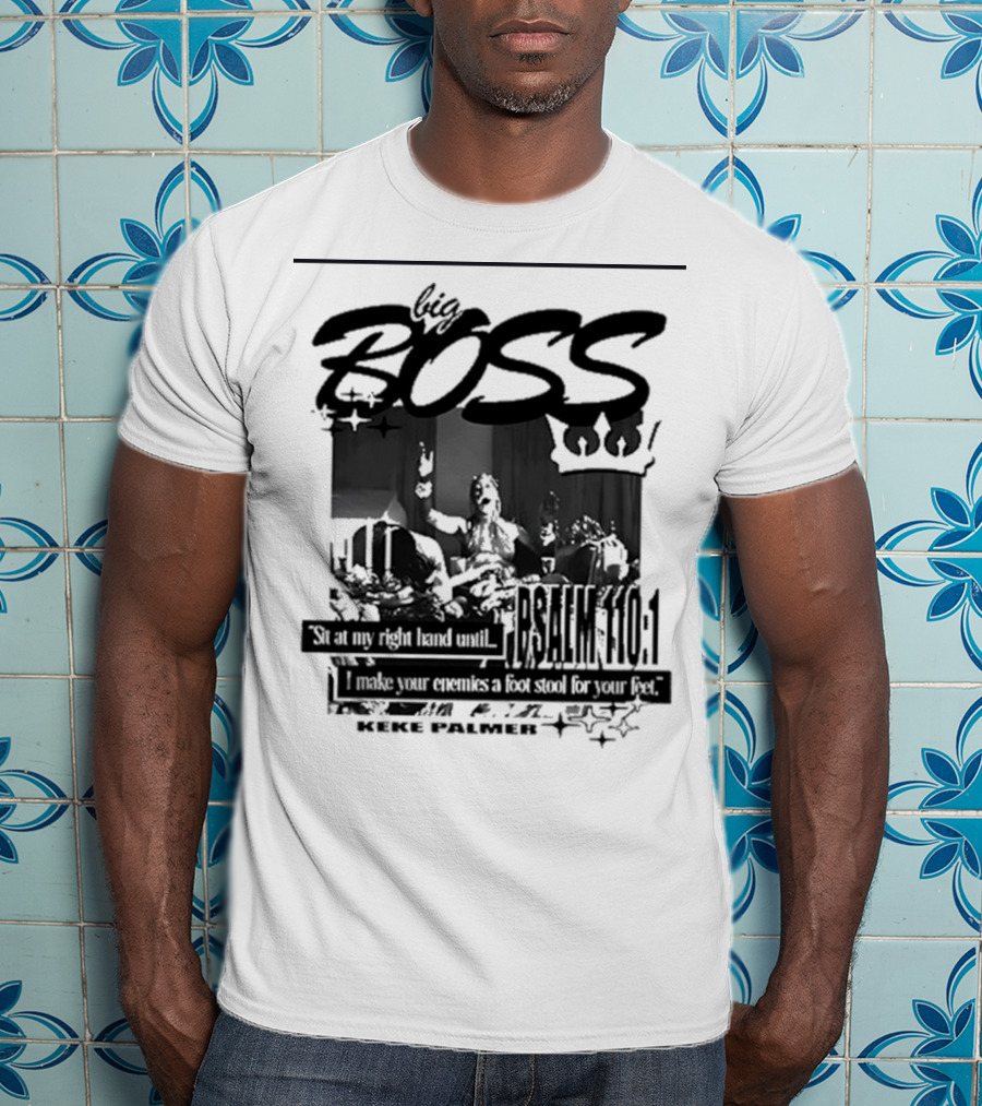 Big Boss Keke Palmer Psalm 110:1 Sit At My Right Hand Until I Make Your Enemies A Footstool For Your Feet T-Shirt