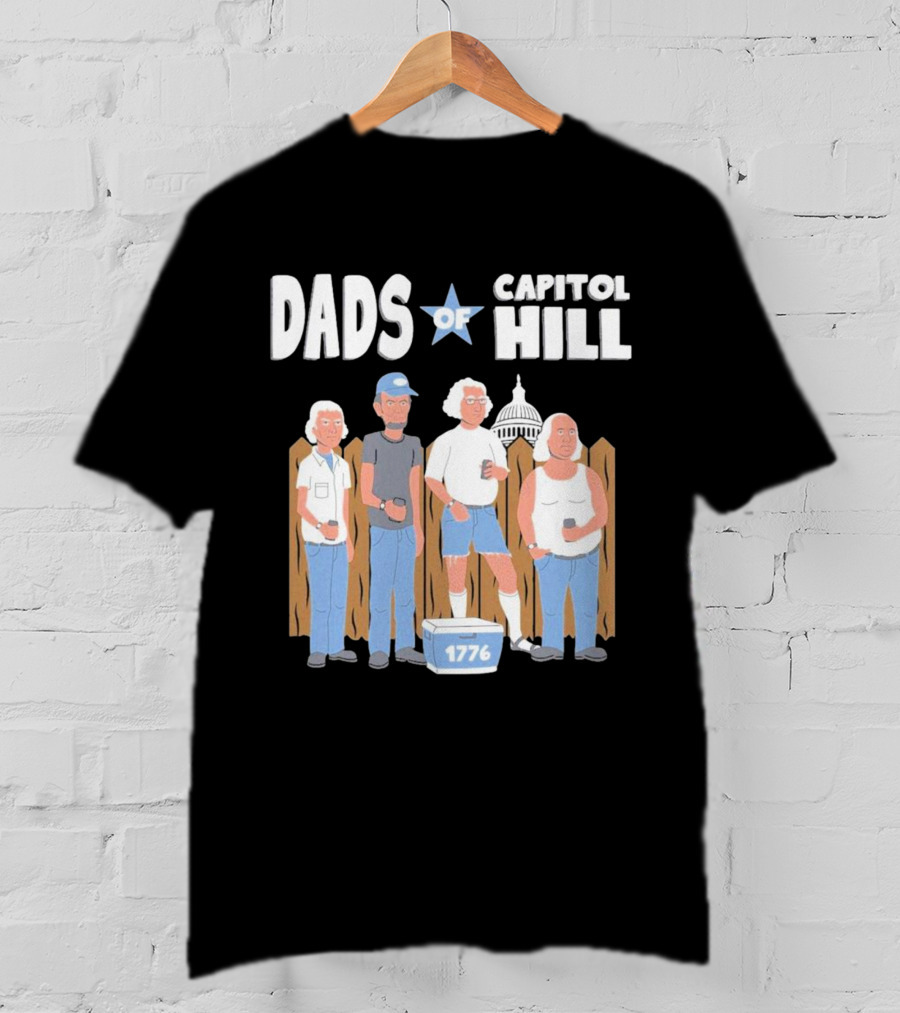 Dads Of Capitol Hill 1776 Patriotic Founding Fathers T-Shirt