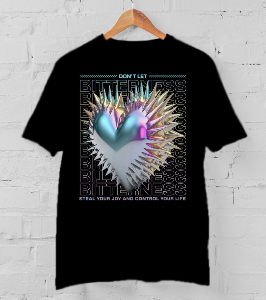 Don't Let Bitterness Steal Your Joy And Control Your Life T-Shirt