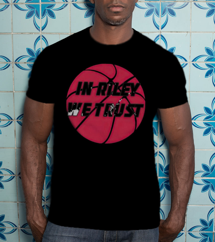 In Riley We Trust Basketball T-Shirt