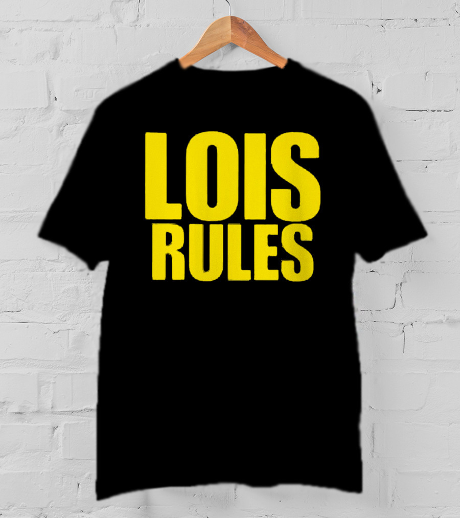 LOIS RULES T-Shirt