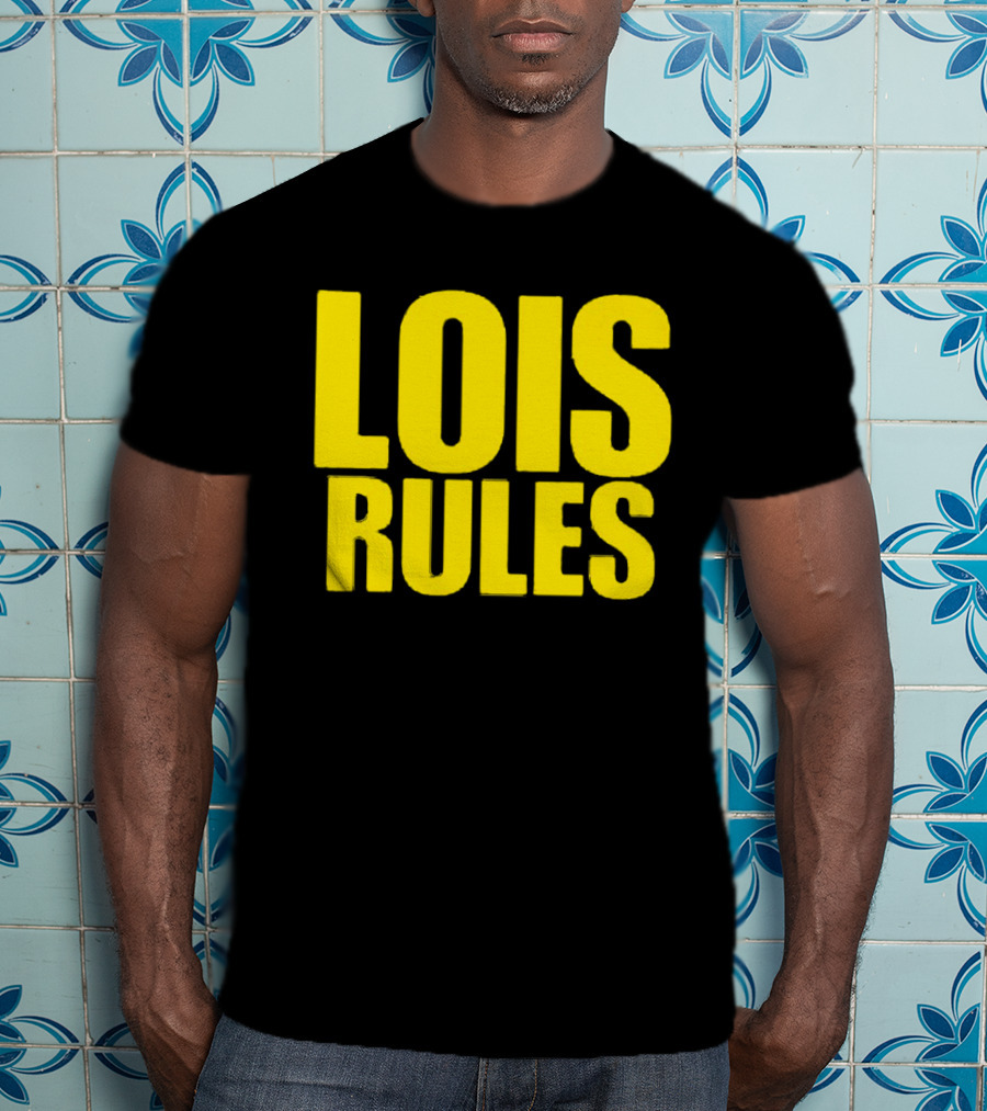 LOIS RULES T-Shirt