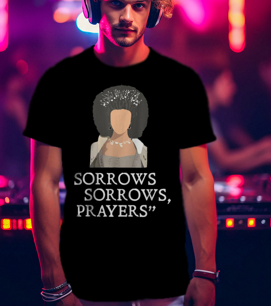 Sorrow Sorrows Prayers Quote With Regency T-Shirt
