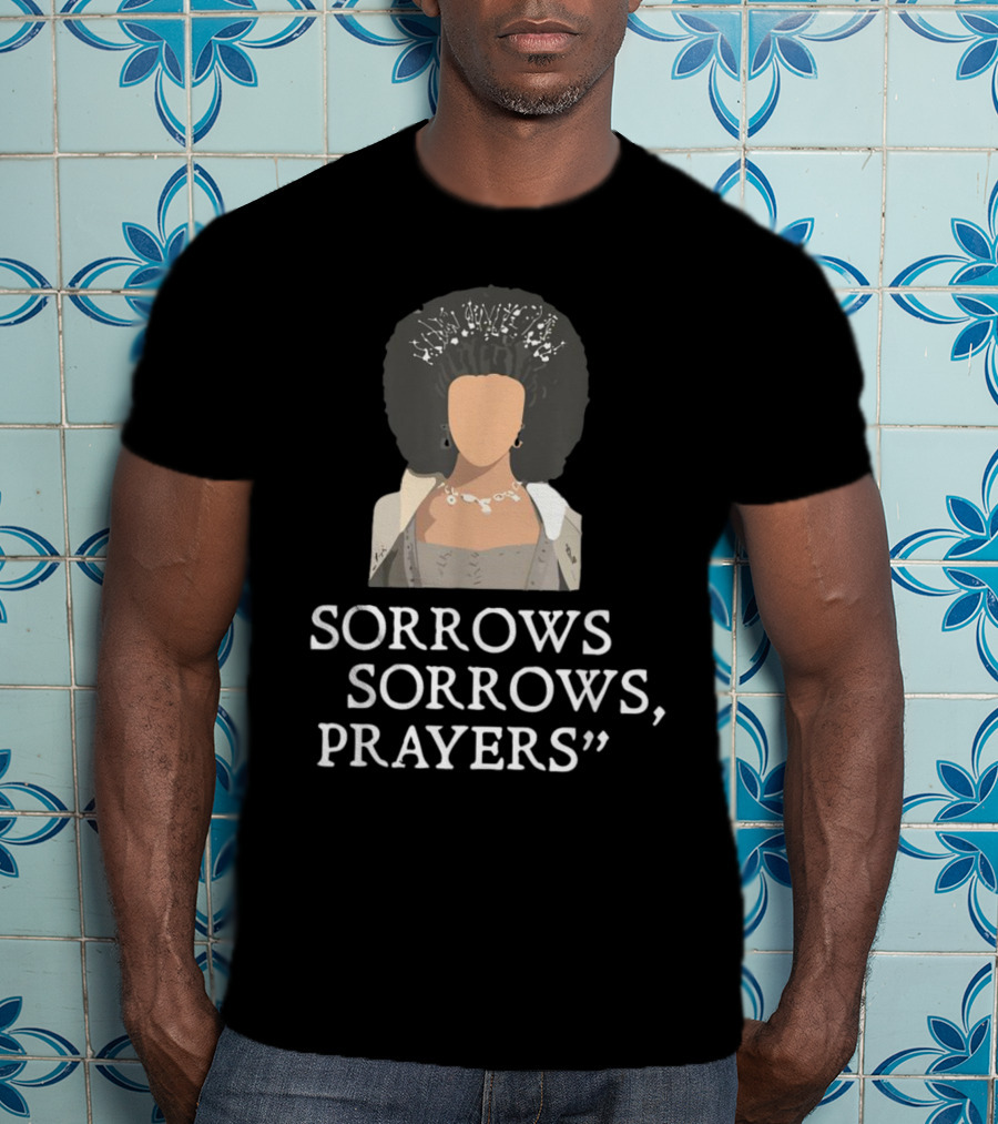 Sorrow Sorrows Prayers Quote With Regency T-Shirt