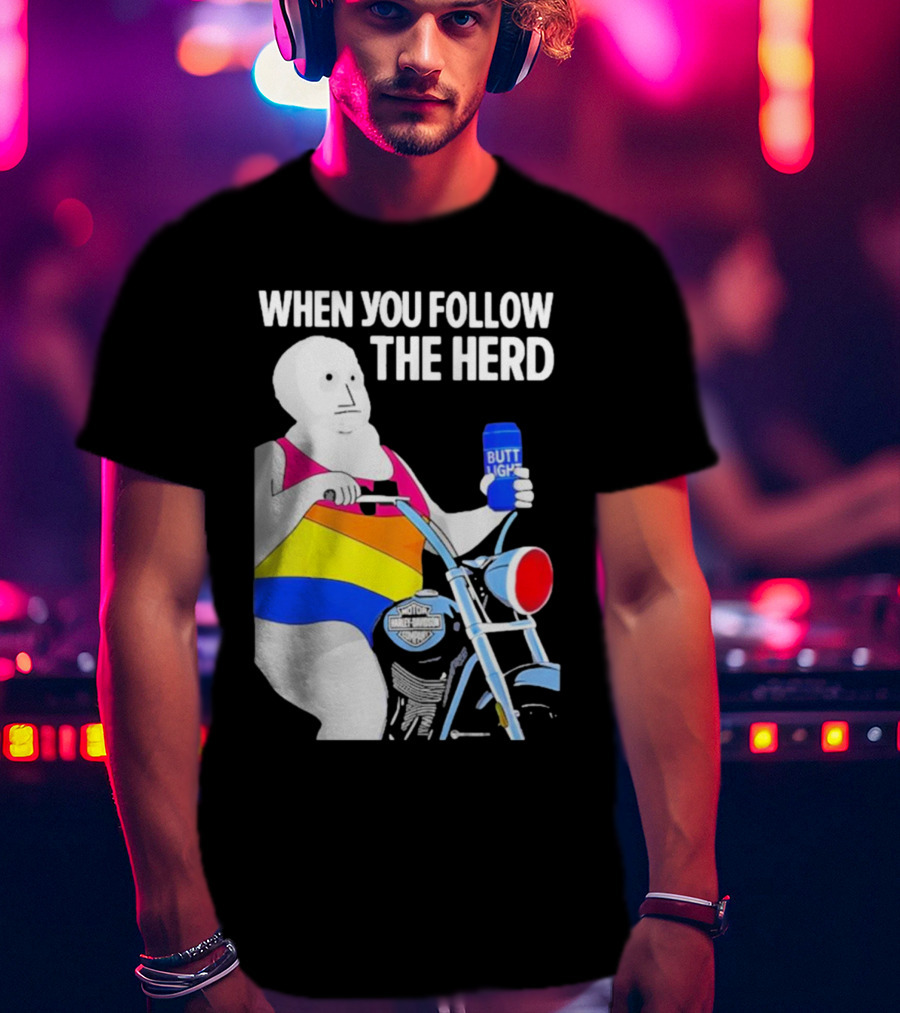 When You Follow The Herd Butt Light Motorcycle Rainbow T-Shirt