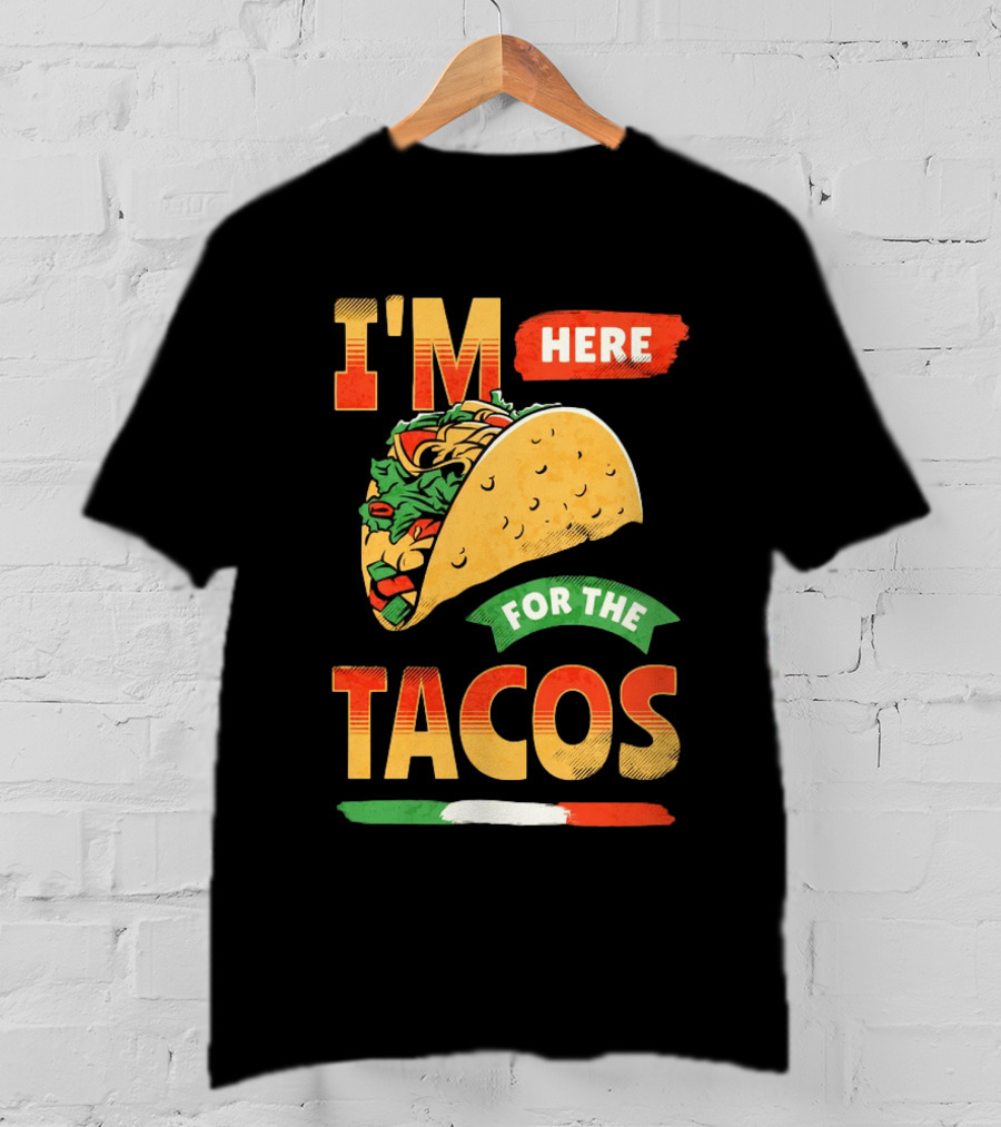 I'M Here For The Tacos T-Shirt