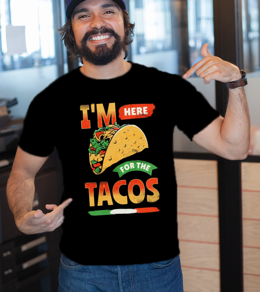 I'M Here For The Tacos T-Shirt