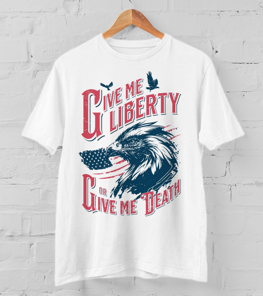 Give Me Liberty Or Give Me Death Eagle American Flag Patriotic T-Shirt