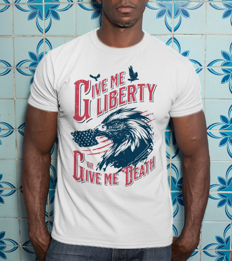 Give Me Liberty Or Give Me Death Eagle American Flag Patriotic T-Shirt