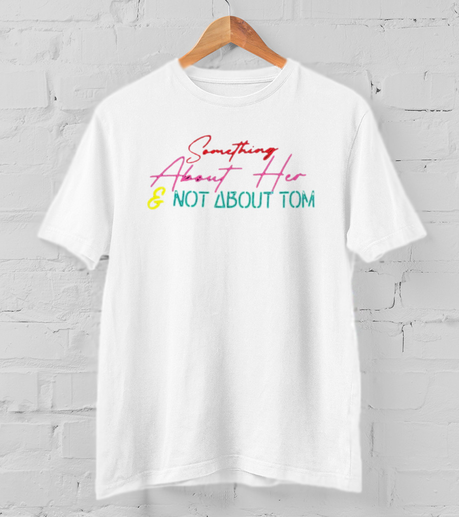 Something About Her And Not About Tom T-Shirt