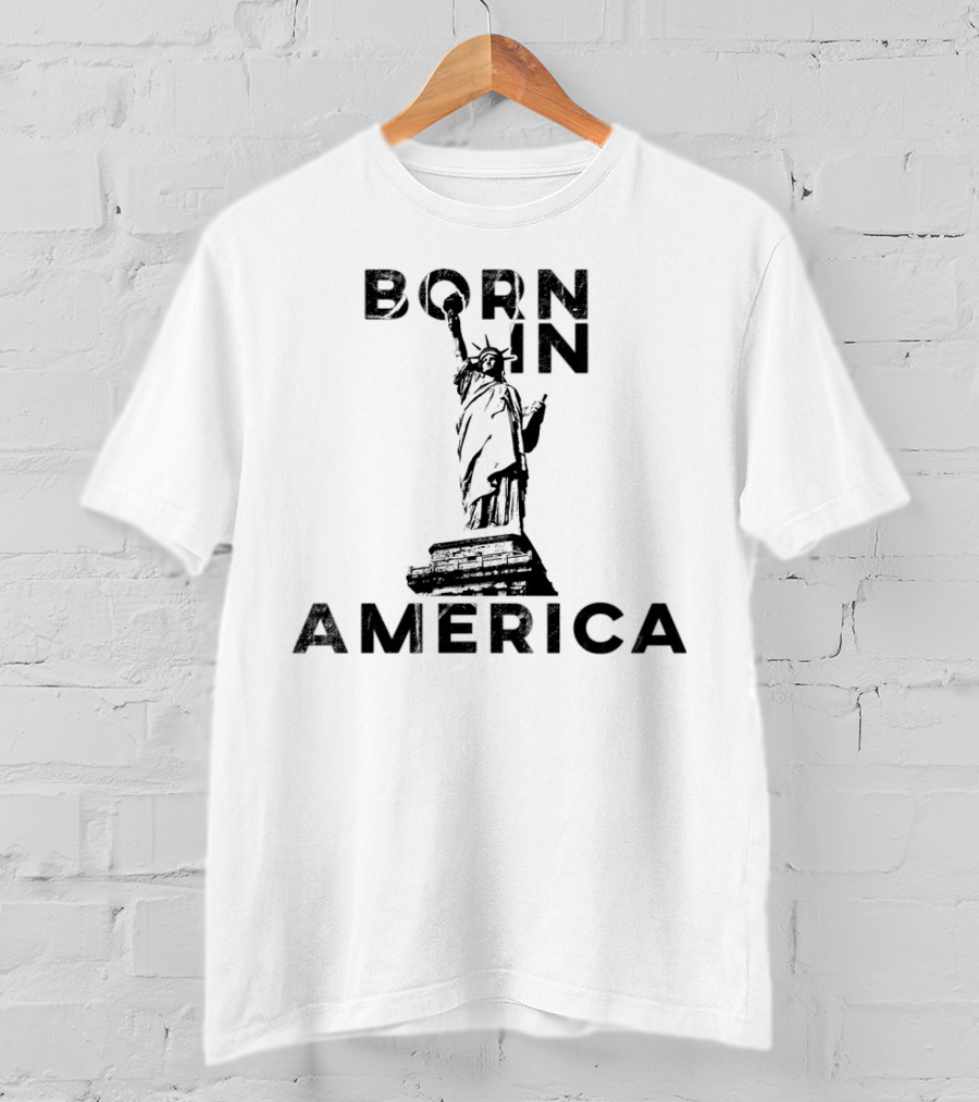 Born In America Statue Of Liberty T-Shirt