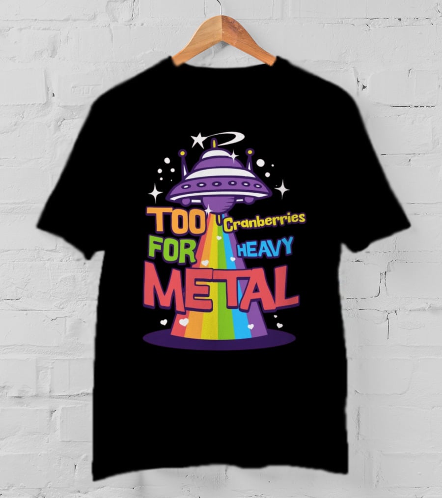 Too Cranberries For Heavy Metal UFO Rainbow Beam T-Shirt